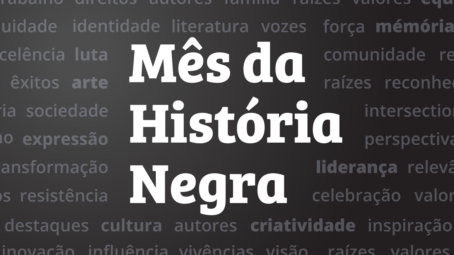 Fevereiro é o mês da história negra